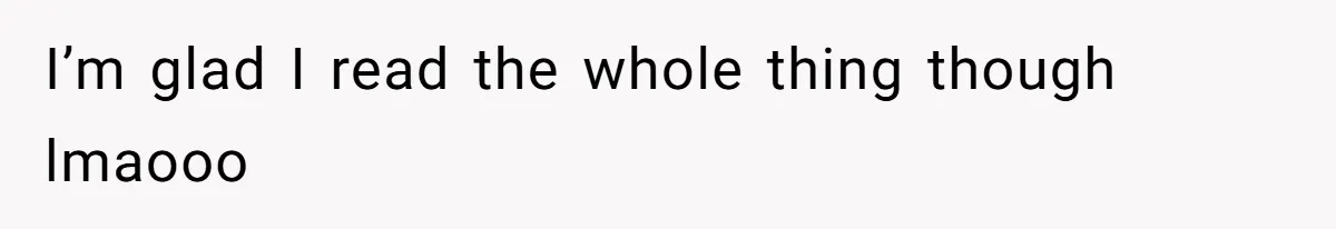 I’m glad I read the whole thing though lmaooo