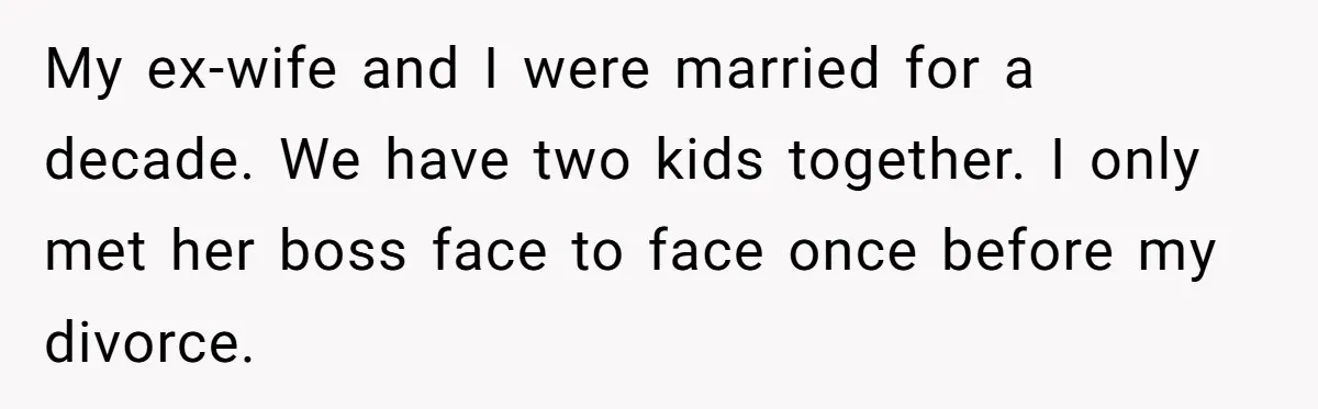 Woman Desperately Begs Ex-Husband To Date Her Friends After Learning Who He's Seeing My ex-wife and I were married for a decade. We have two kids together. I only met her boss face to face once before my divorce.