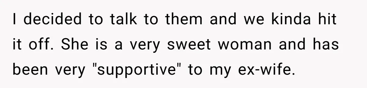 Woman Desperately Begs Ex-Husband To Date Her Friends After Learning Who He's Seeing I decided to talk to them and we kinda hit it off. She is a very sweet woman and has been very "supportive" to my ex-wife.