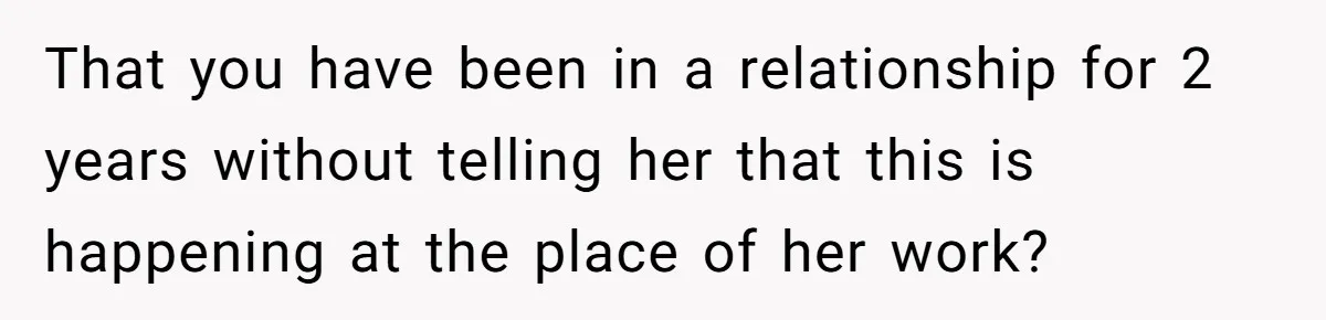 Woman Desperately Begs Ex-Husband To Date Her Friends After Learning Who He's Seeing That you have been in a relationship for 2 years without telling her that this is happening at the place of her work?
