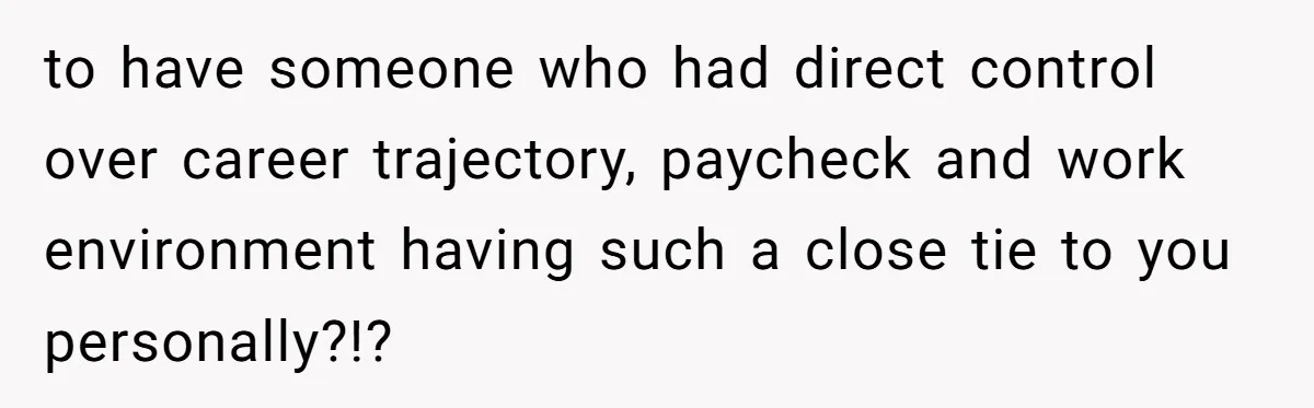Woman Desperately Begs Ex-Husband To Date Her Friends After Learning Who He's Seeing to have someone who had direct control over career trajectory, paycheck and work environment having such a close tie to you personally?!?