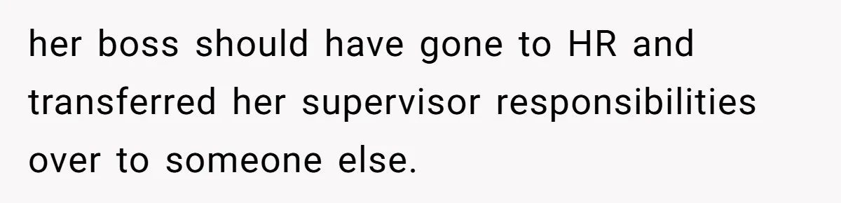 Woman Desperately Begs Ex-Husband To Date Her Friends After Learning Who He's Seeing her boss should have gone to HR and transferred her supervisor responsibilities over to someone else.