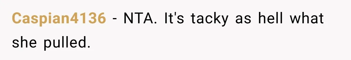 Caspian4136 − NTA. It's tacky as hell what she pulled.