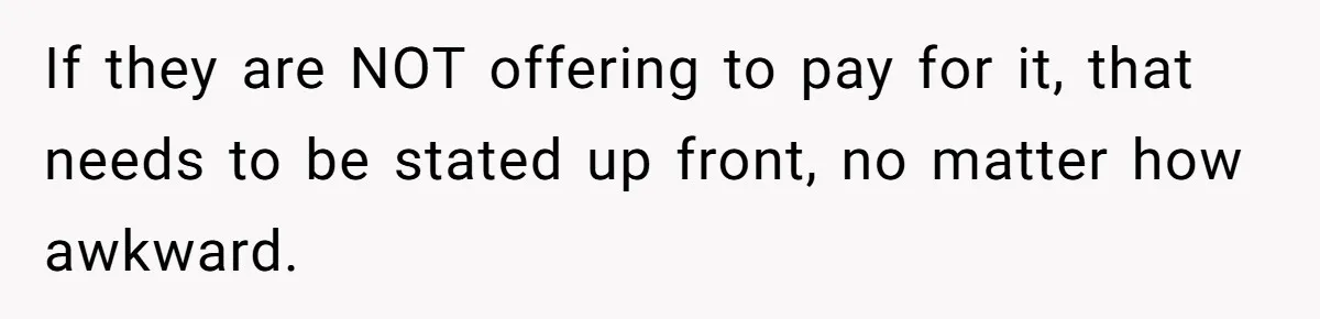 If they are NOT offering to pay for it, that needs to be stated up front, no matter how awkward.