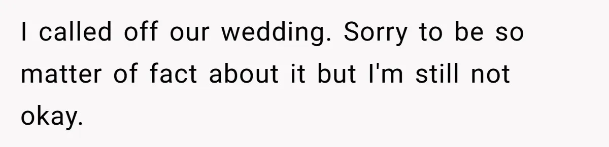 Fiancé Cheats, Then Keeps Wedding Reception Venue After Breakup For A Party And Says He Doesn’t Care I called off our wedding. Sorry to be so matter of fact about it but I'm still not okay.