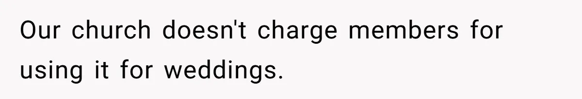 Fiancé Cheats, Then Keeps Wedding Reception Venue After Breakup For A Party And Says He Doesn’t Care Our church doesn't charge members for using it for weddings.