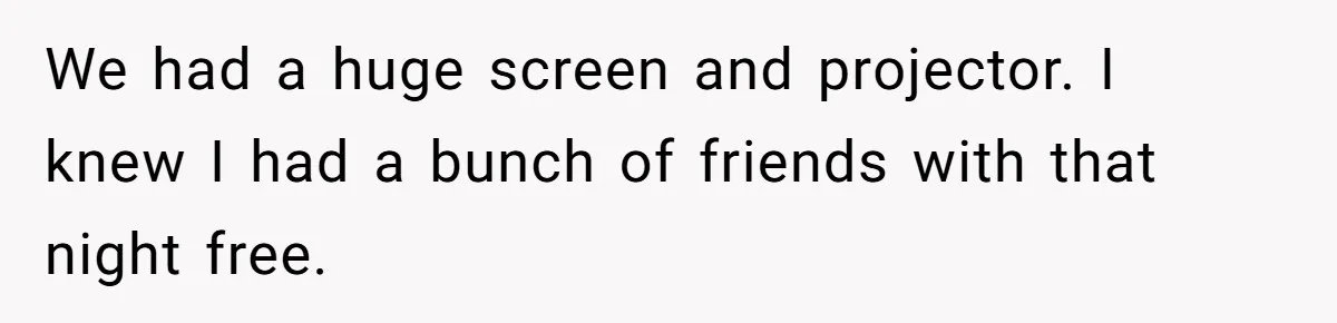 Fiancé Cheats, Then Keeps Wedding Reception Venue After Breakup For A Party And Says He Doesn’t Care We had a huge screen and projector. I knew I had a bunch of friends with that night free.