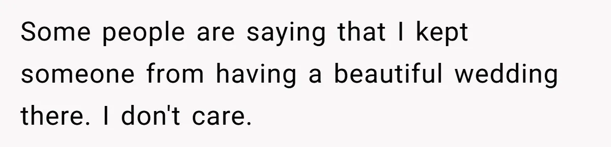 Fiancé Cheats, Then Keeps Wedding Reception Venue After Breakup For A Party And Says He Doesn’t Care Some people are saying that I kept someone from having a beautiful wedding there. I don't care.