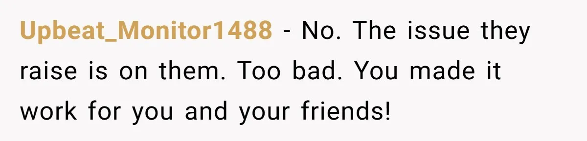 Fiancé Cheats, Then Keeps Wedding Reception Venue After Breakup For A Party And Says He Doesn’t Care Upbeat_Monitor1488 − No. The issue they raise is on them. Too bad. You made it work for you and your friends!
