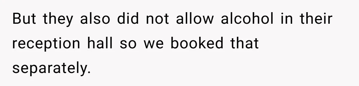 Fiancé Cheats, Then Keeps Wedding Reception Venue After Breakup For A Party And Says He Doesn’t Care But they also did not allow alcohol in their reception hall so we booked that separately.