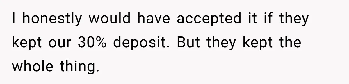 Fiancé Cheats, Then Keeps Wedding Reception Venue After Breakup For A Party And Says He Doesn’t Care I honestly would have accepted it if they kept our 30% deposit. But they kept the whole thing.