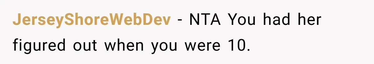 JerseyShoreWebDev − NTA You had her figured out when you were 10.