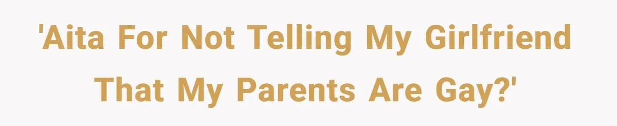 'AITA for not telling my girlfriend that my parents are gay?'