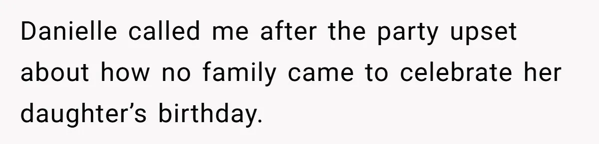 Danielle called me after the party upset about how no family came to celebrate her daughter’s birthday.