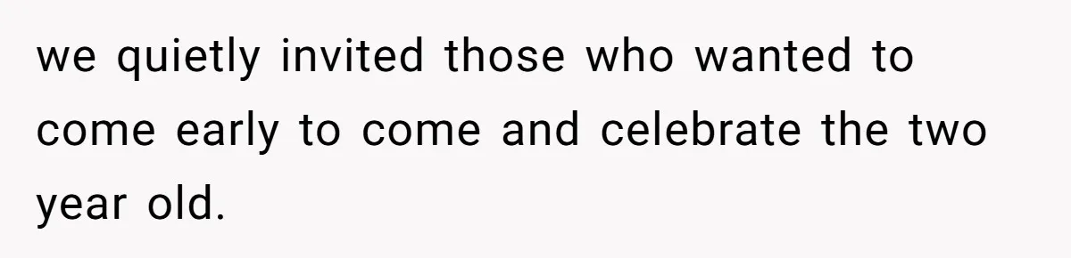 we quietly invited those who wanted to come early to come and celebrate the two year old.