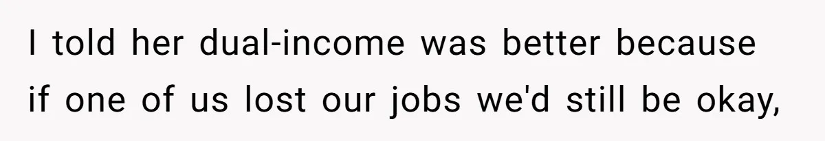 Man Thinks His Stay-At-Home Wife Should Handle Most Of The Housework Since He Pays All The Bills, Is He Wrong? I told her dual-income was better because if one of us lost our jobs we'd still be okay,