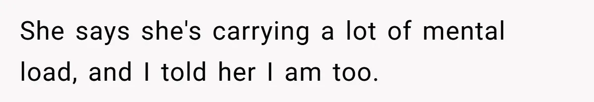 Man Thinks His Stay-At-Home Wife Should Handle Most Of The Housework Since He Pays All The Bills, Is He Wrong? She says she's carrying a lot of mental load, and I told her I am too.