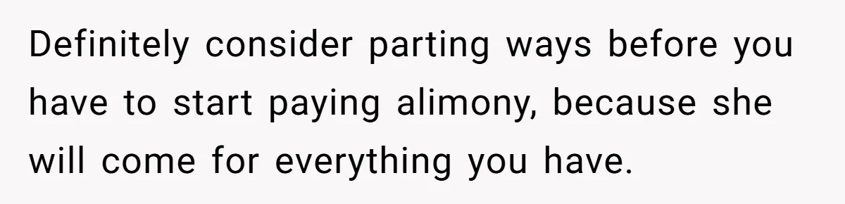 Man Thinks His Stay-At-Home Wife Should Handle Most Of The Housework Since He Pays All The Bills, Is He Wrong? Definitely consider parting ways before you have to start paying alimony, because she will come for everything you have.
