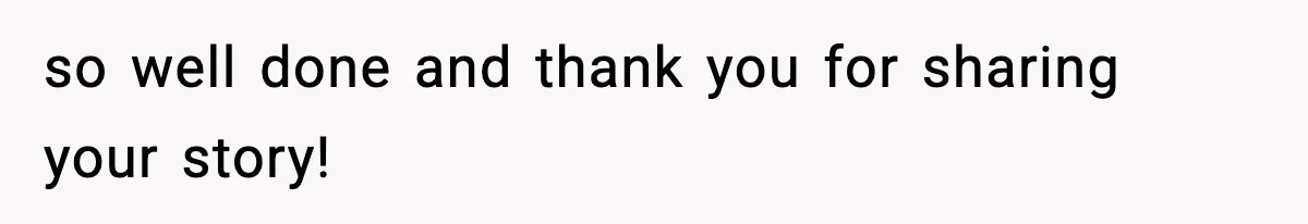 so well done and thank you for sharing your story!