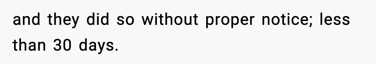 and they did so without proper notice; less than 30 days.