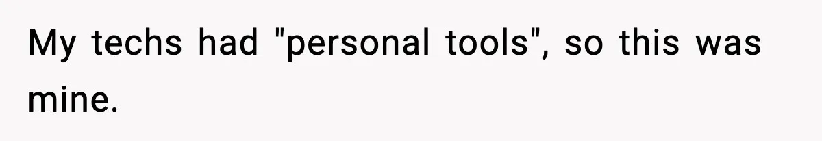 My techs had "personal tools", so this was mine.