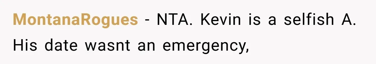 MontanaRogues − NTA. Kevin is a selfish A. His date wasnt an emergency,