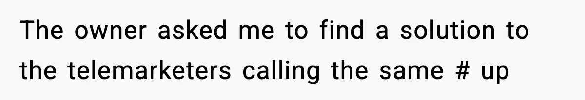 The owner asked me to find a solution to the telemarketers calling the same # up