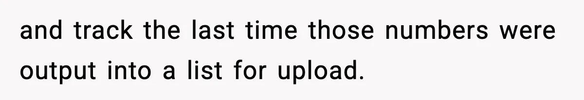 and track the last time those numbers were output into a list for upload.