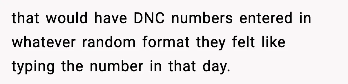 that would have DNC numbers entered in whatever random format they felt like typing the number in that day.