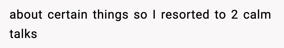 about certain things so I resorted to 2 calm talks