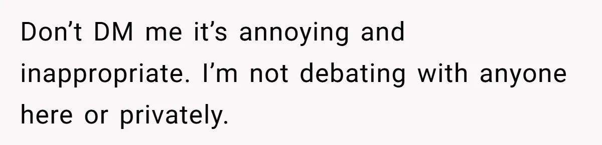 Don’t DM me it’s annoying and inappropriate. I’m not debating with anyone here or privately.