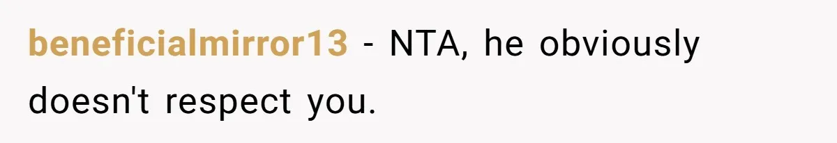 beneficialmirror13 − NTA, he obviously doesn't respect you.