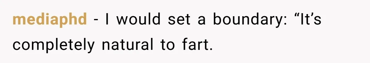mediaphd − I would set a boundary: “It’s completely natural to fart.