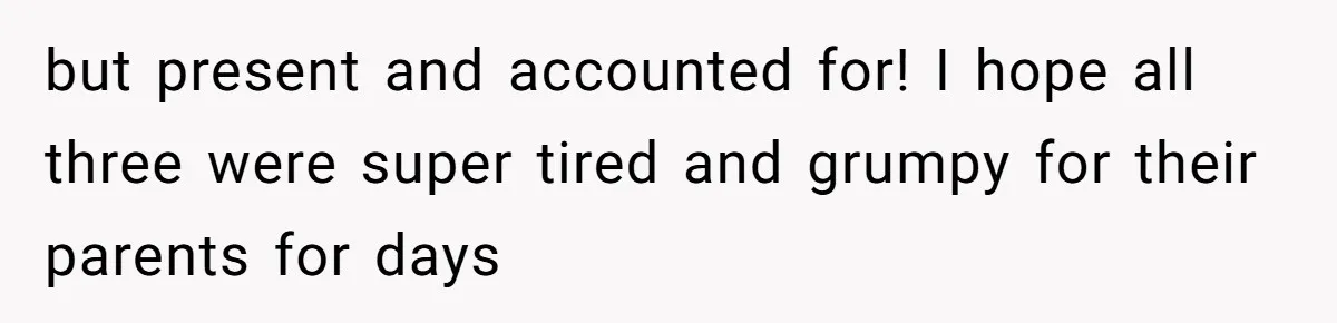 but present and accounted for! I hope all three were super tired and grumpy for their parents for days
