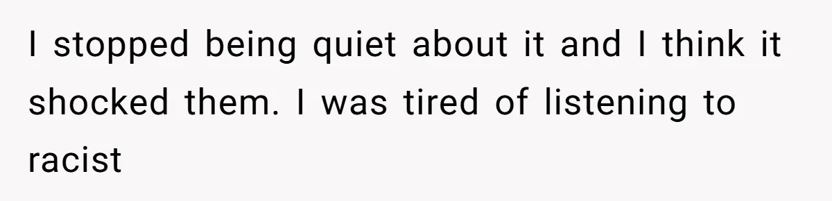 When Politics Tear a Family Apart: One Woman’s Emotional Decision to Choose Peace I stopped being quiet about it and I think it shocked them. I was tired of listening to racist
