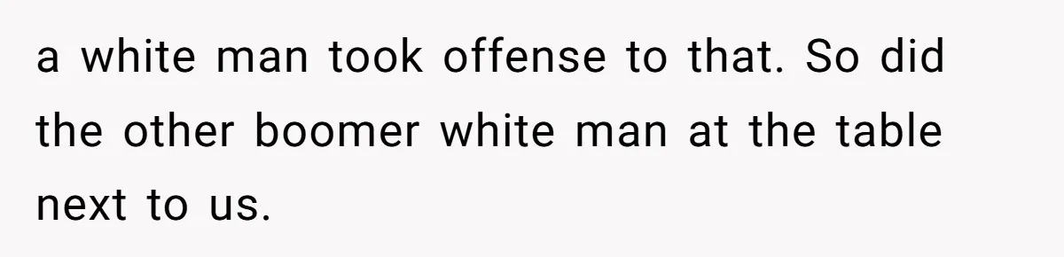 When Politics Tear a Family Apart: One Woman’s Emotional Decision to Choose Peace a white man took offense to that. So did the other boomer white man at the table next to us.