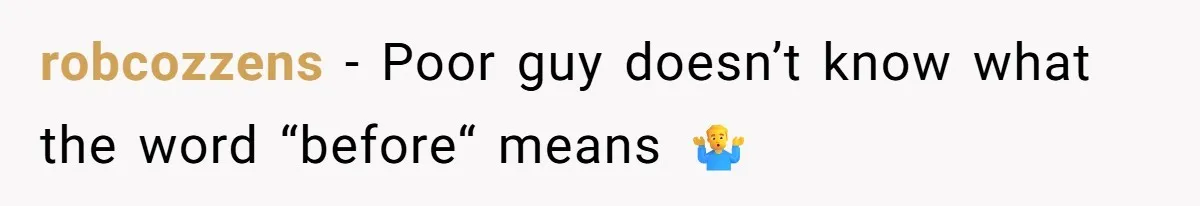 robcozzens − Poor guy doesn’t know what the word “before“ means 🤷‍♂️