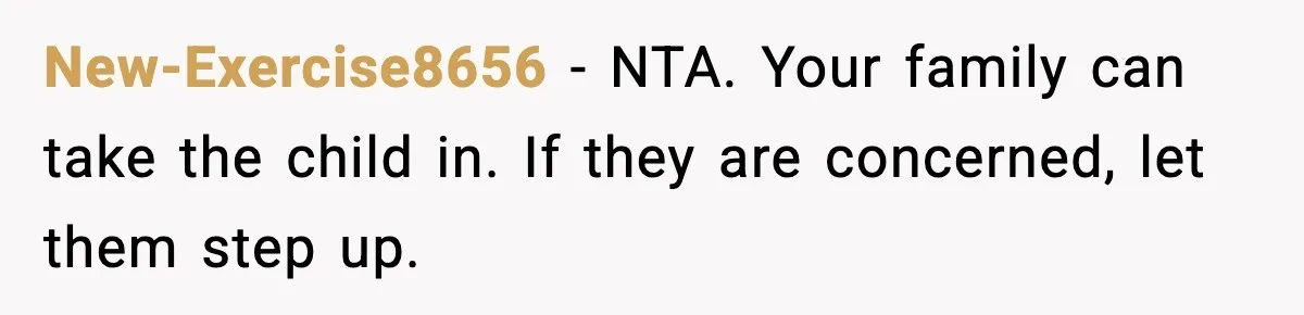 New-Exercise8656 - NTA. Your family can take the child in. If they are concerned, let them step up.