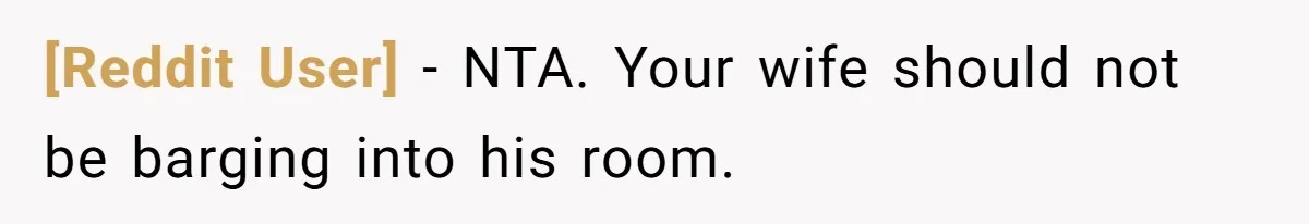 [Reddit User] − NTA. Your wife should not be barging into his room.