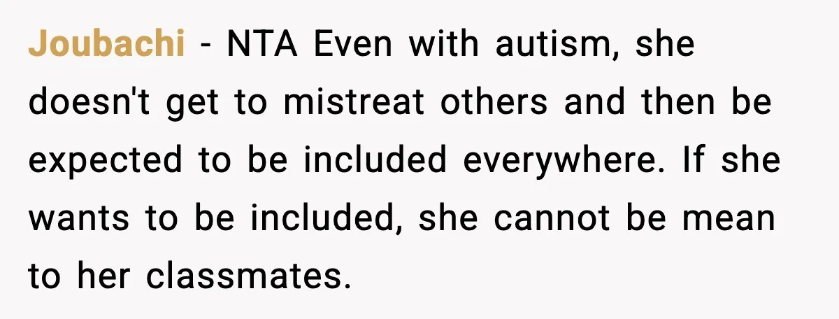 Joubachi - NTA Even with autism, she doesn't get to mistreat others and then be expected to be included everywhere. If she wants to be included, she cannot be mean...