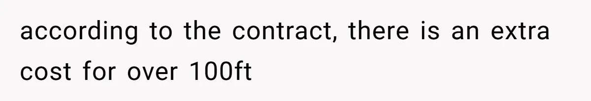 according to the contract, there is an extra cost for over 100ft
