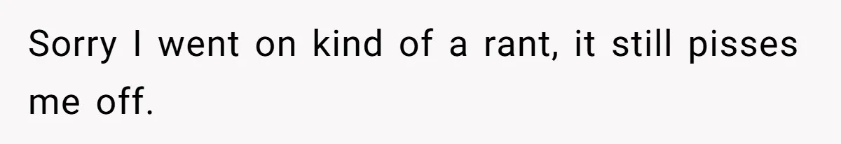 Sorry I went on kind of a rant, it still pisses me off.