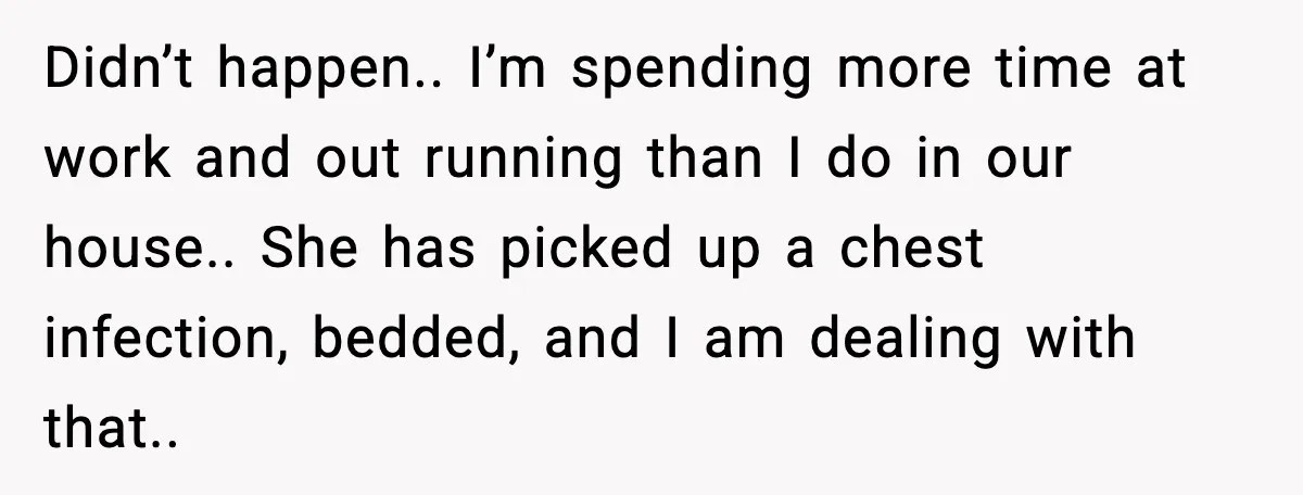 Didn’t happen.. I’m spending more time at work and out running than I do in our house.. She has picked up a chest infection, bedded, and I am dealing with...