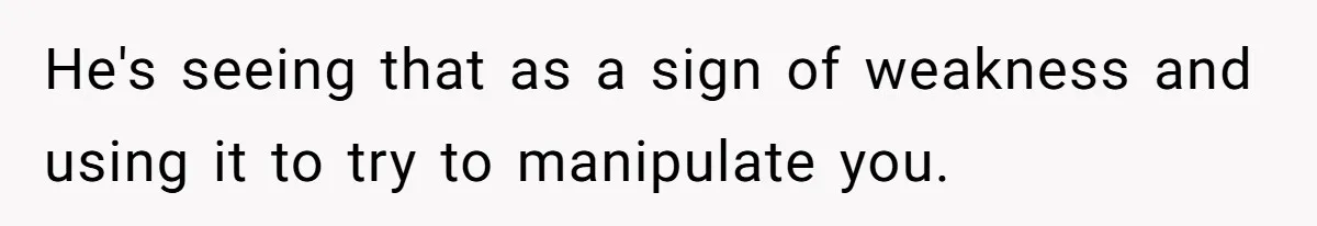 Brother Demands Entire Inheritance After Sister Pays Out-Of-Pocket for Mom’s Professional Care He's seeing that as a sign of weakness and using it to try to manipulate you.