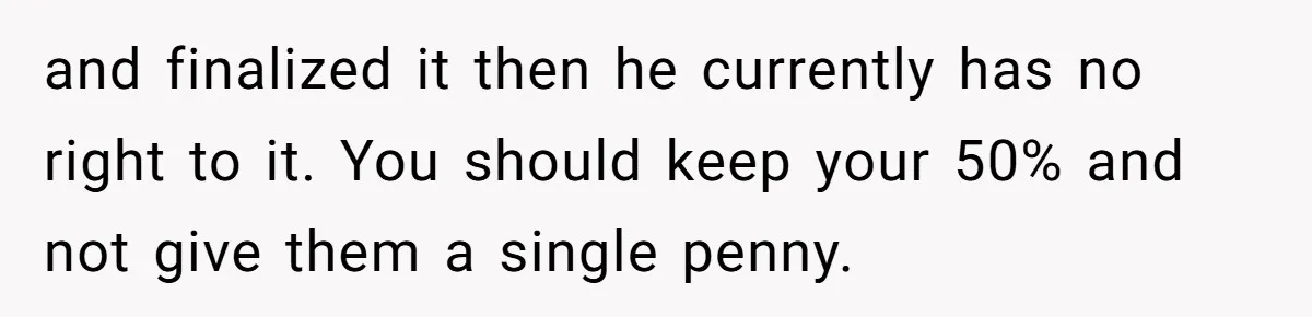 Brother Demands Entire Inheritance After Sister Pays Out-Of-Pocket for Mom’s Professional Care and finalized it then he currently has no right to it. You should keep your 50% and not give them a single penny.