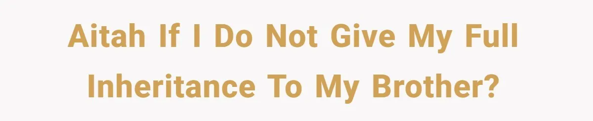Brother Demands Entire Inheritance After Sister Pays Out-Of-Pocket for Mom’s Professional Care AITAH if I do not give my full inheritance to my brother?