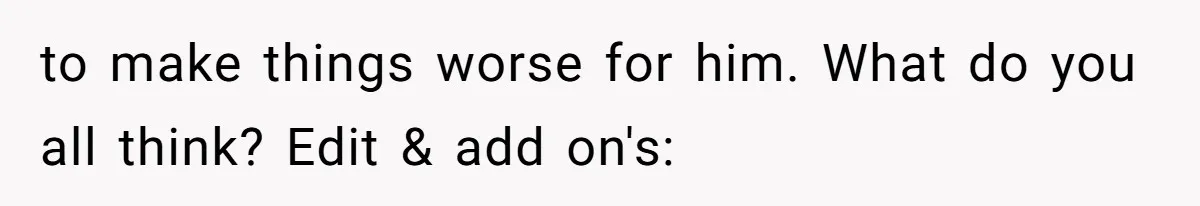 Brother Demands Entire Inheritance After Sister Pays Out-Of-Pocket for Mom’s Professional Care to make things worse for him. What do you all think? Edit & add on's: