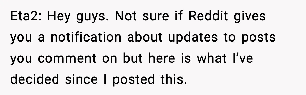 Eta2: Hey guys. Not sure if Reddit gives you a notification about updates to posts you comment on but here is what I’ve decided since I posted this.