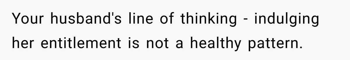 16-Year-Old Buys Her Own Tablet But Is Called a Bully for Setting House Rules Your husband's line of thinking - indulging her entitlement is not a healthy pattern.