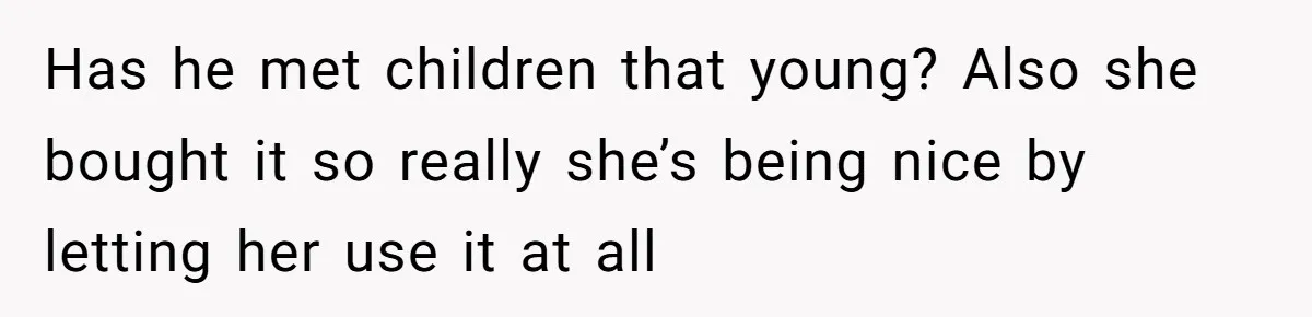 16-Year-Old Buys Her Own Tablet But Is Called a Bully for Setting House Rules Has he met children that young? Also she bought it so really she’s being nice by letting her use it at all